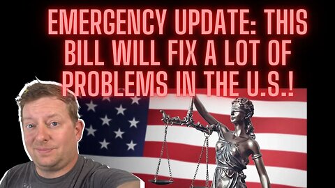 Emergency Update: This Bill Will Fix A LOT of Problems in the US!
