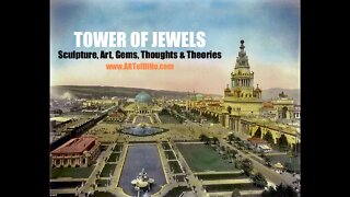 TOWER OF JEWELS - Statues, ART, Gems, Thoughts & Theories from the heART of the 1915 PanPacific Expo