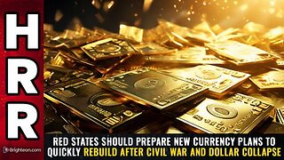 Red states should prepare NEW CURRENCY PLANS to quickly rebuild after civil war and dollar collapse