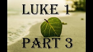 Luke 1 Part 3