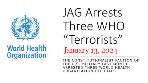 Jan 13, JAG Arrests Three WHO Terrorists for Treason