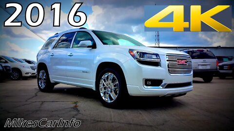 2016 GMC Acadia Denali - Ultimate In-Depth Look in 4K