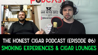 The Honest Cigar Podcast (Episode 06) - Smoking Experiences & Cigar Lounges