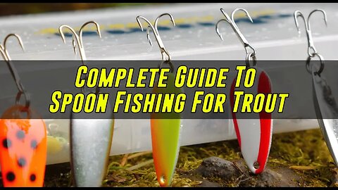 COMPLETE Guide To Spoon Fishing For TROUT In Lakes & Ponds.