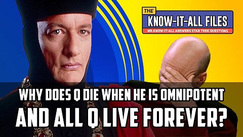 Mr. Know-It-All Answers The Question: "Why Does Q Die When All Q Live Forever?"