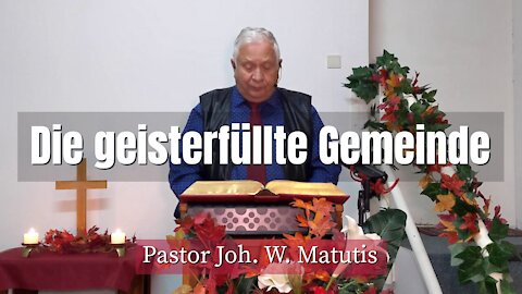 Joh. W. Matutis - Die geisterfüllte Gemeinde - 17. November 2021