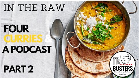 The Team Bubba Podcast - IN THE RAW - FOUR CURRIES & A PODDCAST- PART2