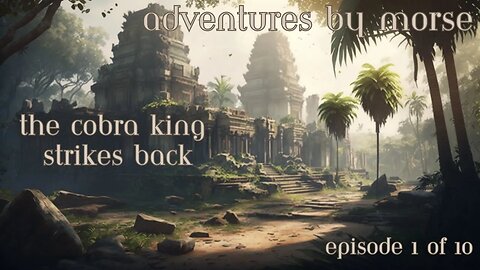 Adventures By Morse The Cobra King Strikes Back Episode 1 of 10