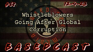 Whistleblowers Going After Global Corruption| BasedCast #68