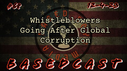 Whistleblowers Going After Global Corruption| BasedCast #68