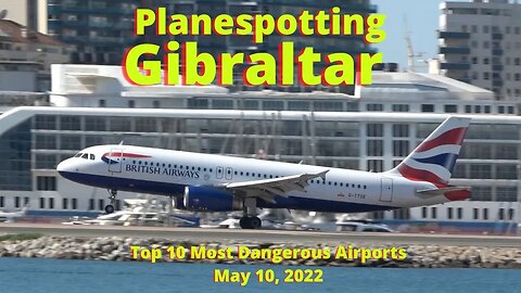 Gibraltar Airport 4K Plane Spotting, One of the Worlds Most Dangerous Airports, 10 May 2022