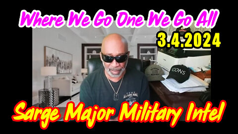 Sarge Major Military Intel 3.4.24 > Where We Go One We Go All!