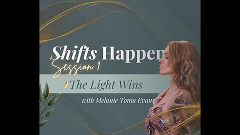 Shifts Happen - Series 1 Session 1 "The Light Wins" Session 1 Transmission -