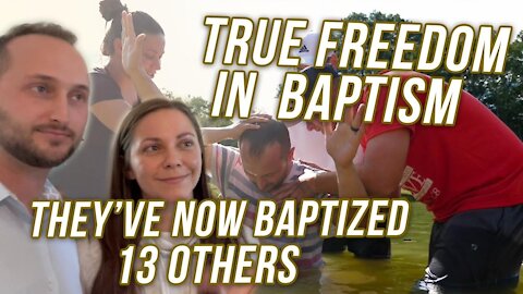 TRUE FREEDOM IN BAPTISM - HAVE NOW BAPTIZED 13 OTHERS! - THIS IS THE LIFE!