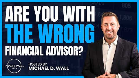 Invest Well Show - Are you with the WRONG Financial ADVISOR?