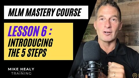 MLM Mastery Course Lesson 6| Introduction to the 5 Steps