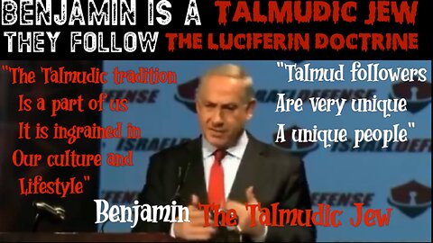 The leader of Israel Benjamin NotAJew admits Talmudic Jew following the ￼Lucifarian doctrine