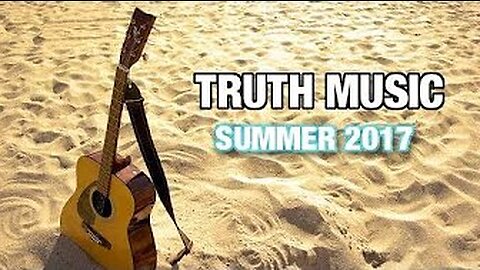 Truth Music Playlist - Summer 2017 Edition