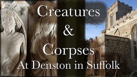 "Creatures & Corpses: A Visit to Denston, Suffolk" (15May2024) Allan Barton - The Antiquary