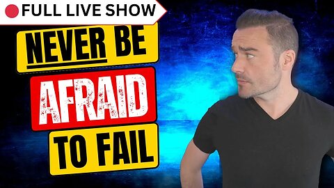 🔴 Live Stream: Never Be Afraid To Fail