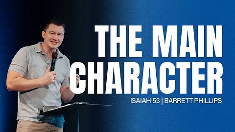 The Main Character | Isaiah 53 | Barrett Phillips