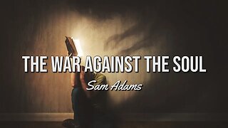 Sam Adams - The War Against the Soul