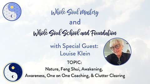 #64 Live Well Live Whole: Louise Klein ~ Nature, Feng Shui, Awakening, Awareness, & Clutter Clearing