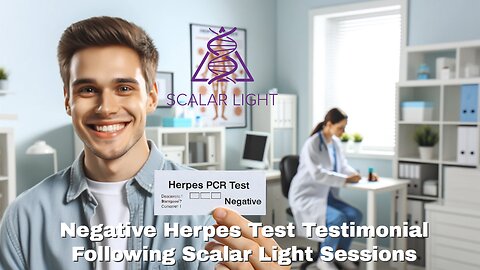Negative Herpes Test Testimonial Following Scalar Light Sessions