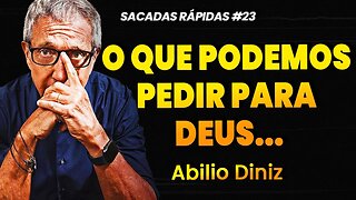 Abílio Diniz | O QUE PODEMOS PEDIR PARA DEUS | Sacadas Rápidas #23