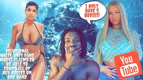 Delusional White Only Fans Model Claims to be Able To Count All of Her Bodies on One Hand