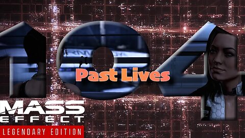 Past Lives [Mass Effect 3 (104) Lets Play]