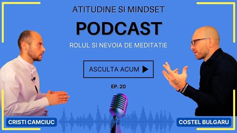 Rolul si Nevoia de MEDITATIE in Viata Noastra│Podcast Atitudine & Mindset Ep. 20