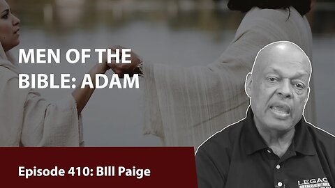 MEN OF THE BIBLE: ADAM | Bill Paige | Legacy Lesson