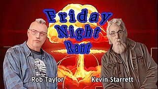 Friday Night Rant with Kevin Starrett & Rob Taylor