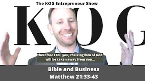 Matthew 21:33-43 - The KOG Entrepreneur Show - Bible and Business - Episode 31
