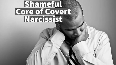 Shameful Core of Covert Narcissist: Inferior Vulnerability Compensated