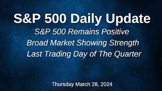 S&P 500 Daily Market Update for Thursday March 28, 2024