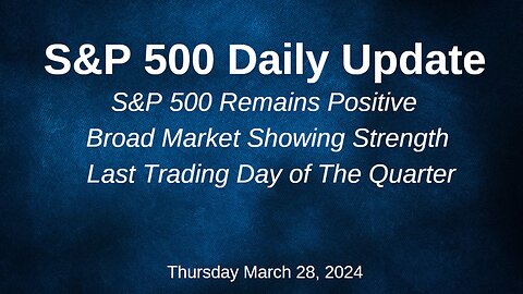 S&P 500 Daily Market Update for Thursday March 28, 2024