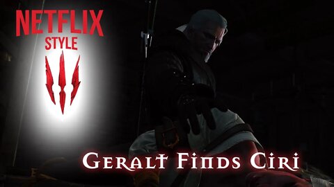 Geralt Finds Ciri - The Witcher 3 (Netflix Style)