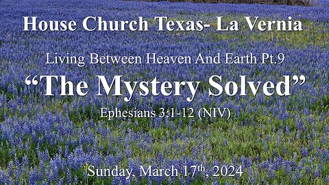 Living Between Heaven And Earth Pt.9-The Mystery Solved- (3-17-2024)