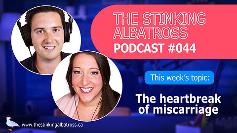 The Stinking Albatross #044 - The heartbreak of miscarriage