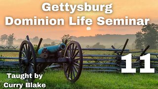 Gettysburg Dominion Life Seminar | Curry Blake | Session 11