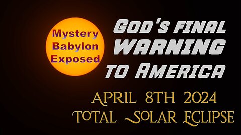 The April 8th 2024 Solar Eclipse is God's Final Warning to America
