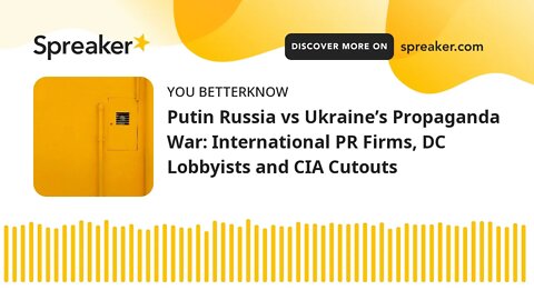 Putin Russia vs Ukraine’s Propaganda War: International PR Firms, DC Lobbyists and CIA Cutouts