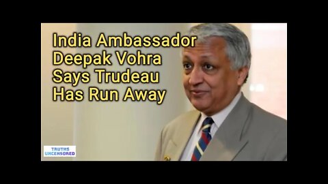 Deepak Vohra Indian Ambassador Says Trudeau Has Run Away