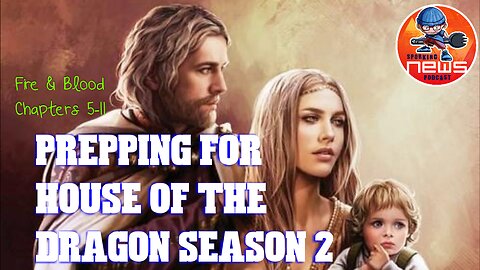 Prepping for House of the Dragon season 2 | Fire and Blood Chapters 5 | Wheel of Dragons game!