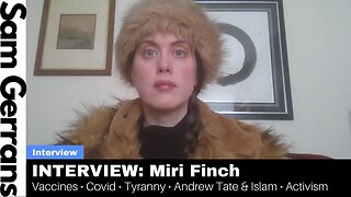 INTERVIEW: Miri Finch (Vaccines • Covid • Tyranny • Andrew Tate & Islam • Activism)