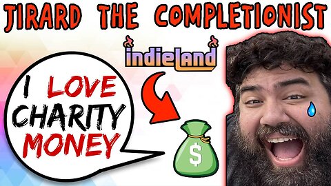 Jirard The Completionist Loves His IndieLand Charity Money - 5lotham