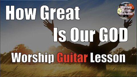 Learn “How Great Is Our God” on Guitar in 5 Keys! - Guitar Lesson + tutorial