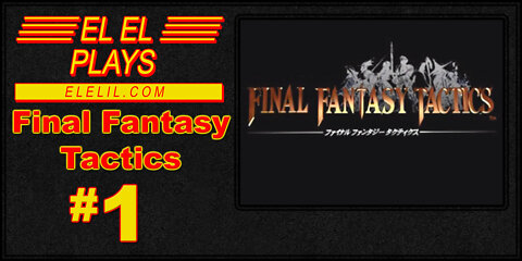 El El Plays Final Fantasy Tactics Episode 1: Gotta Go Back In Time